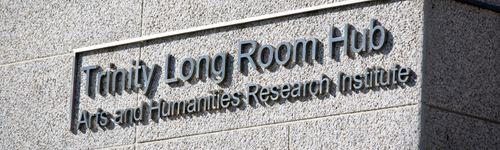 Signage reading 'Trinity Long Room Hub: Arts and Humanities Research Institute'.