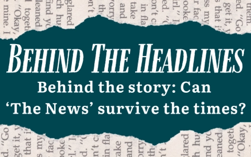 Behind The Headlines - Behind the story: Can  ‘The News’ survive the times?