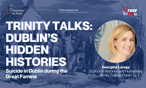 Trinity Talks: Suicide in Dublin during the Great Famine