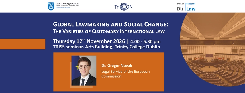 Banner for Trinity College Dublin seminar: Global Lawmaking and Social Change with Dr. Gregor Novak, Nov 12, 2026.
