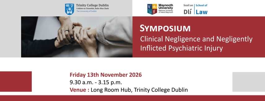 Flyer for Symposium on Clinical Negligence and Negligently Inflicted Psychiatric Injury, Nov 13, 2026, at Trinity College Dublin Long Room Hub, co-hosted with Maynooth University School of Law.