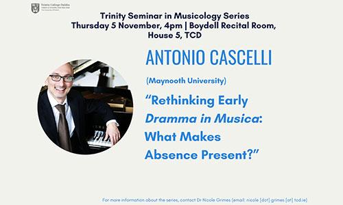 Event details for Trinity Seminar in Musicology Series with Antonio Cascelli on 05 November 2026 in Trinity College Dublin.