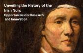 Unveiling the History of the Irish Nun: Opportunities for Research and Innovation.